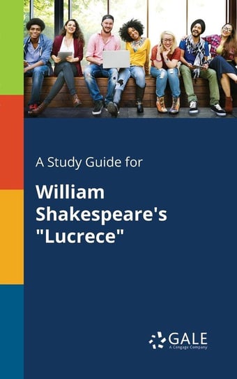 A Study Guide for William Shakespeare's "Lucrece" Gale Cengage Learning