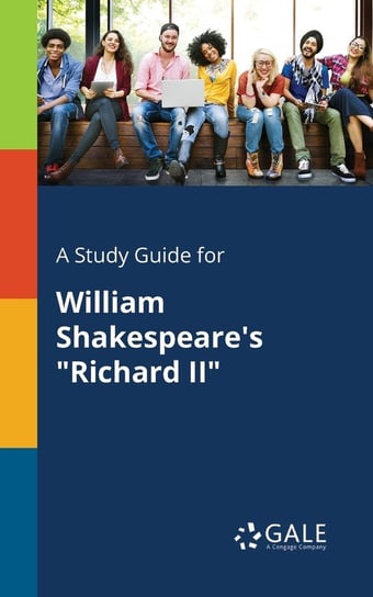 A Study Guide for William Shakespeare's "Richard II" Gale Cengage Learning