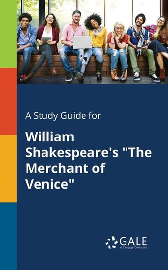 A Study Guide for William Shakespeare's "The Merchant of Venice" Gale Cengage Learning