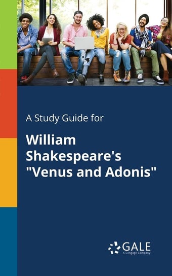 A Study Guide for William Shakespeare's "Venus and Adonis" Gale Cengage Learning