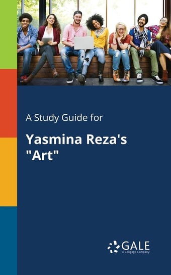 A Study Guide for Yasmina Reza's "Art" Gale Cengage Learning