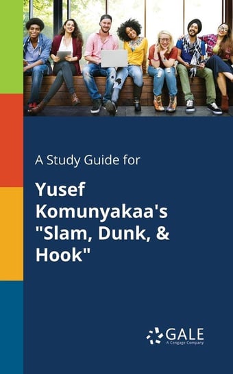 A Study Guide for Yusef Komunyakaa's "Slam, Dunk, & Hook" Gale Cengage Learning