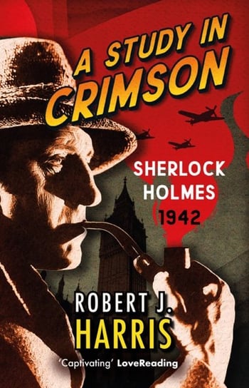 A Study in Crimson: Sherlock Holmes 1942 Robert J. Harris