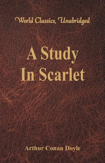 A Study In Scarlet (World Classics, Unabridged) Doyle Sir Arthur Conan