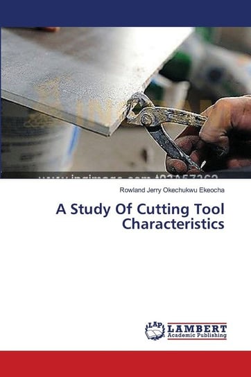 A Study Of Cutting Tool Characteristics Ekeocha Rowland Jerry Okechukwu