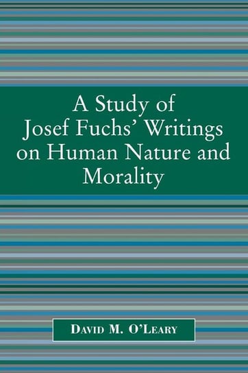 A Study of Joseph Fuch's Writings on Human Nature and Morality O'leary David M.