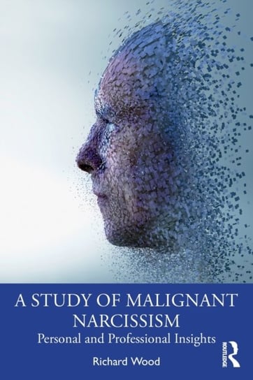 A Study of Malignant Narcissism: Personal and Professional Insights Opracowanie zbiorowe