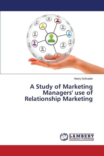 A Study of Marketing Managers' use of Relationship Marketing Schrader Henry