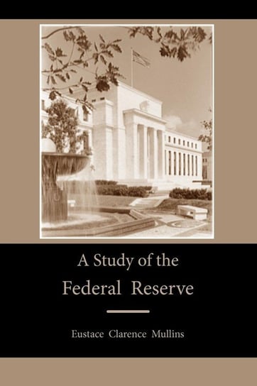 A Study of the Federal Reserve Mullins Eustace Clarence
