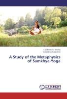 A Study of the Metaphysics of Samkhya-Yoga Lakshmana Swamy S., Chenchulakshmi Kolla