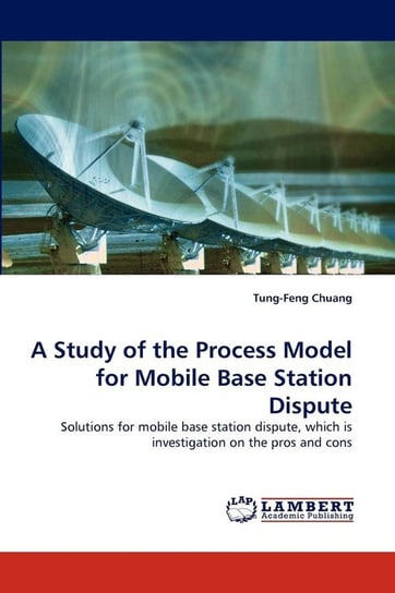 A Study of the Process Model for Mobile Base Station Dispute Chuang Tung-Feng