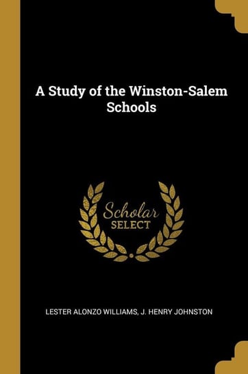 A Study of the Winston-Salem Schools Alonzo Williams J. Henry Johnston Lest