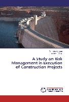 A Study on Risk Management in Execution of Construction Projects Vijayran Manisha, Kumar Modish
