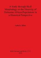 A Study through Skull Morphology on the Diversity of Holocene African Populations in a Historical Perspective Ribot Isabelle