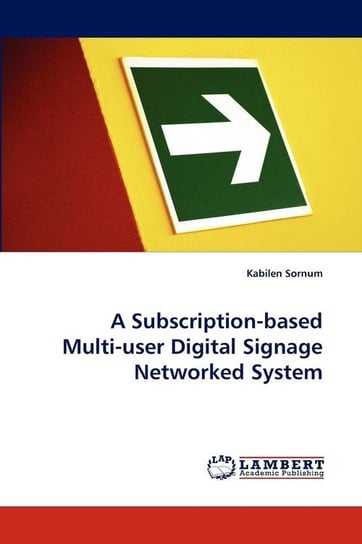 A Subscription-Based Multi-User Digital Signage Networked System Sornum Kabilen