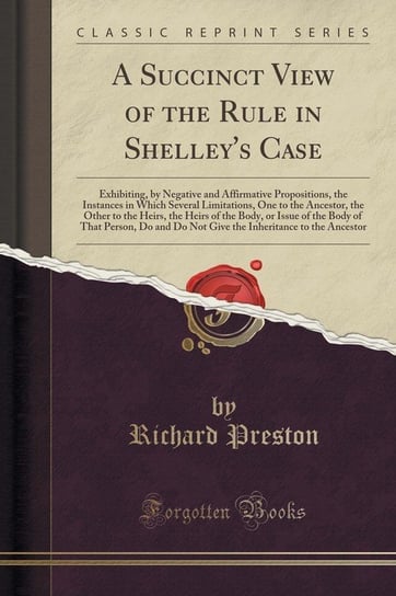 A Succinct View of the Rule in Shelley's Case Preston Richard