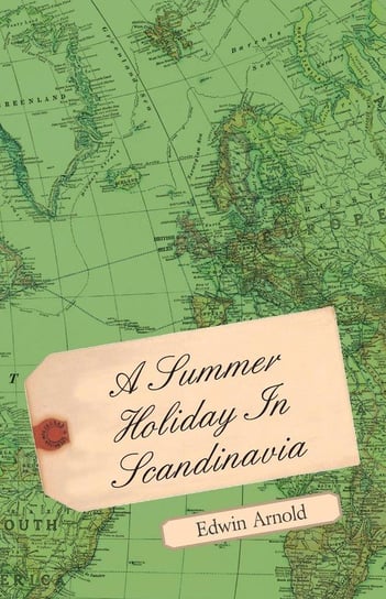 A Summer Holiday in Scandinavia Arnold Edwin