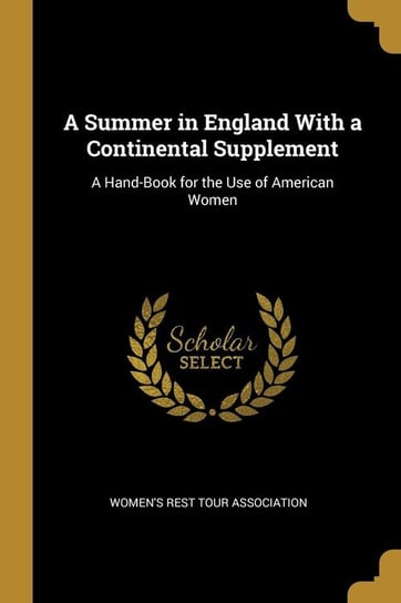 A Summer in England With a Continental Supplement Women's Rest Tour Association
