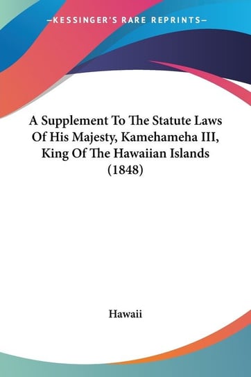 A Supplement To The Statute Laws Of His Majesty, Kamehameha III, King Of The Hawaiian Islands (1848) Hawaii