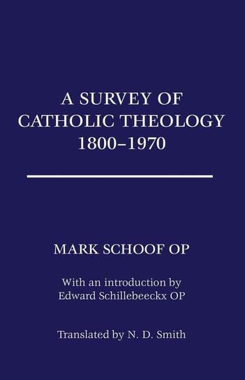 A Survey of Catholic Theology, 1800-1970 Schoof Ted Mark Op