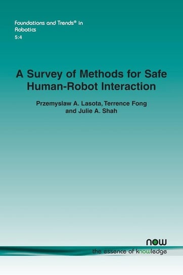 A Survey of Methods for Safe Human-Robot Interaction Lasota Przemyslaw  A.