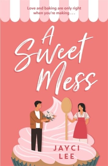 A Sweet Mess: A delicious romantic comedy to devour! Jayci Lee