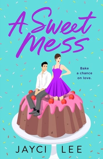 A Sweet Mess. A Novel Jayci Lee