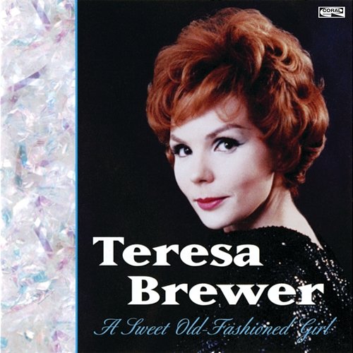 A Sweet Old-Fashioned Girl Teresa Brewer