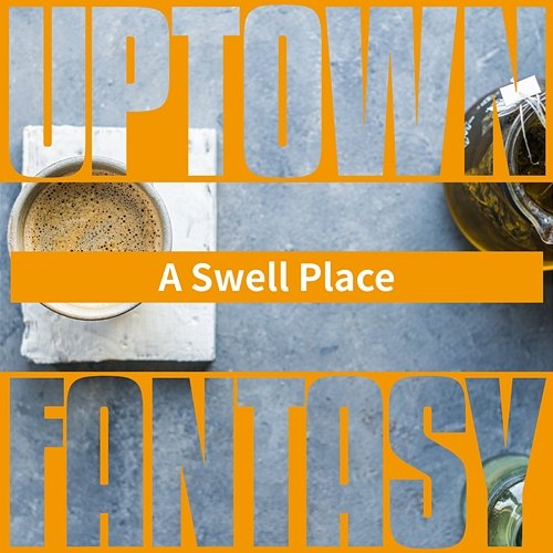 A Swell Place Uptown Fantasy
