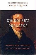 A Swindler's Progress: Nobles and Convicts in the Age of Liberty Mckenzie Kirsten