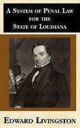 A System of Penal Law for the State of Louisiana Livingston Edward