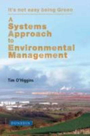 A Systems Approach to Environmental Management: Its not easy being Green Tim O'Higgins