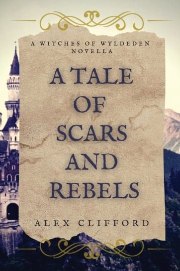A Tale of Scars and Rebels Alex Clifford