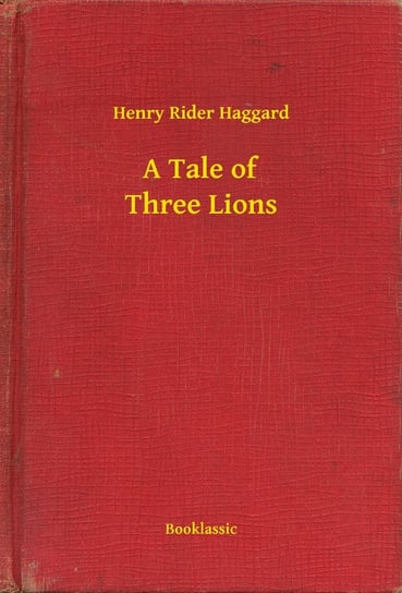 A Tale of Three Lions Haggard Henry Rider