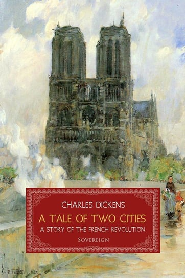 A Tale of Two Cities: A Story of the French Revolution Dickens Charles
