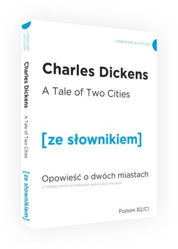 A Tale of Two Cities. Opowieść o dwóch miastach z podręcznym słownikiem angielsko-polskim Dickens Charles