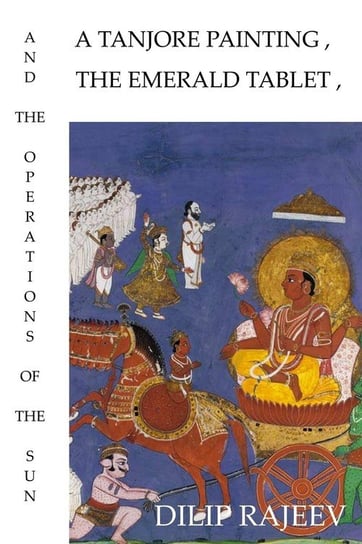 A Tanjore Painting, The Emerald Tablet, And The Operations Of The Sun Rajeev Dilip