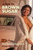A Taste for Brown Sugar: Black Women in Pornography Miller-Young Mireille