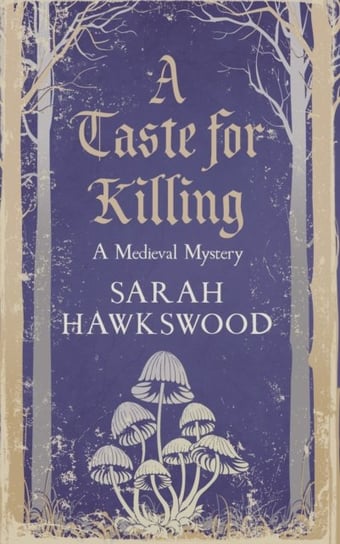 A Taste for Killing: The intriguing mediaeval mystery series Sarah Hawkswood