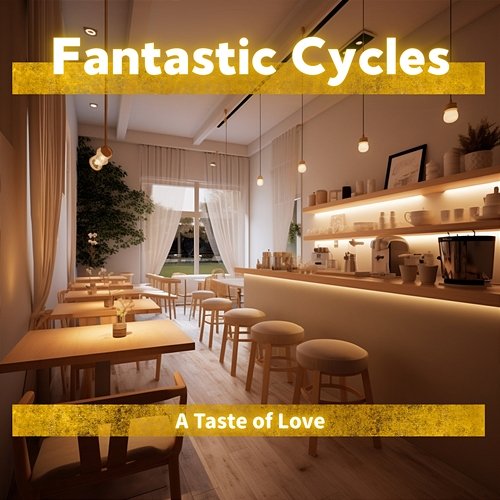 A Taste of Love Fantastic Cycles