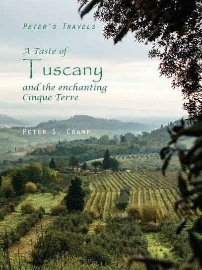 A Taste of Tuscany and the Enchanting Cinque Terre Cramp Peter S