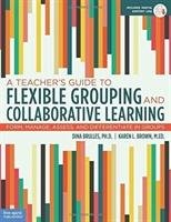 A Teacher's Guide to Flexible Grouping and Collaborative Learning Brulles Dina, Brown Karen L.