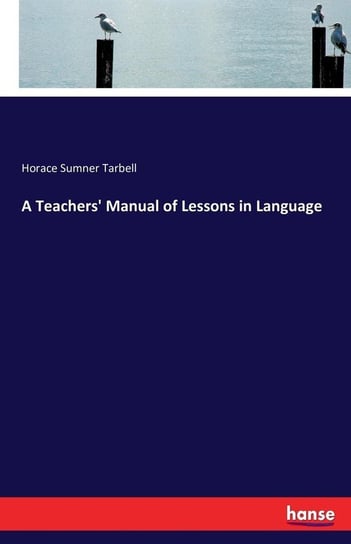 A Teachers' Manual of Lessons in Language Tarbell Horace Sumner