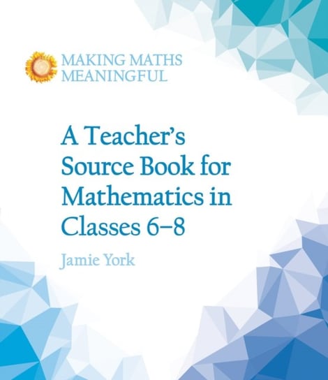 A Teachers Source Book for Mathematics in Classes 6 to 8 Jamie York