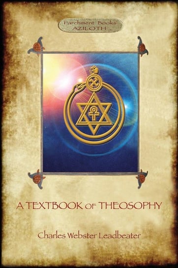 A Textbook of Theosophy (Aziloth Books) Leadbetter Charles Webster