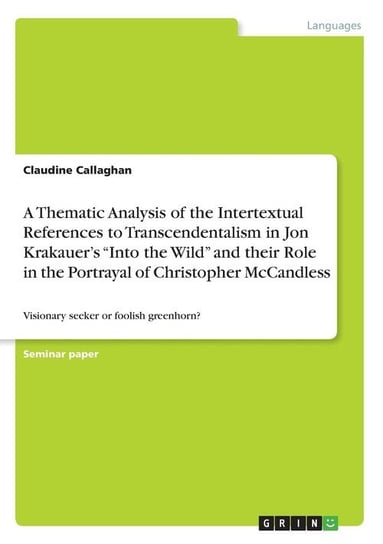 A Thematic Analysis of the Intertextual References to Transcendentalism in Jon Krakauer's "Into the Wild" and their Role in the Portrayal of Christopher McCandless Callaghan Claudine