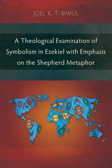 A Theological Examination of Symbolism in Ezekiel with Emphasis on the Shepherd Metaphor Biwul Joel K. T.