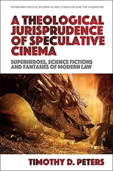 A Theological Jurisprudence of Popular Cinema: Superheroes, Science Fictions and Fantasies of Modern Timothy Peters