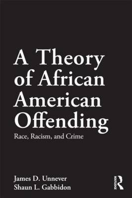 A Theory of African American Offending: Race, Racism, and Crime James D. Unnever