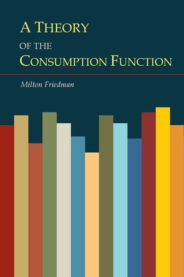 A Theory of the Consumption Function Friedman Milton
